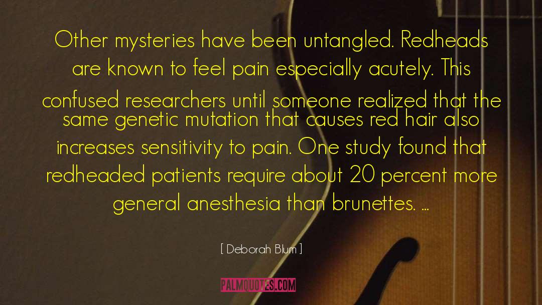 Deborah Blum Quotes: Other mysteries have been untangled.