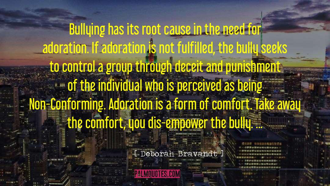 Deborah Bravandt Quotes: Bullying has its root cause