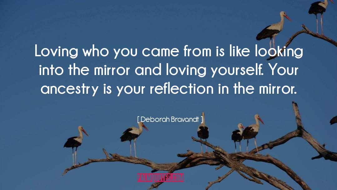 Deborah Bravandt Quotes: Loving who you came from