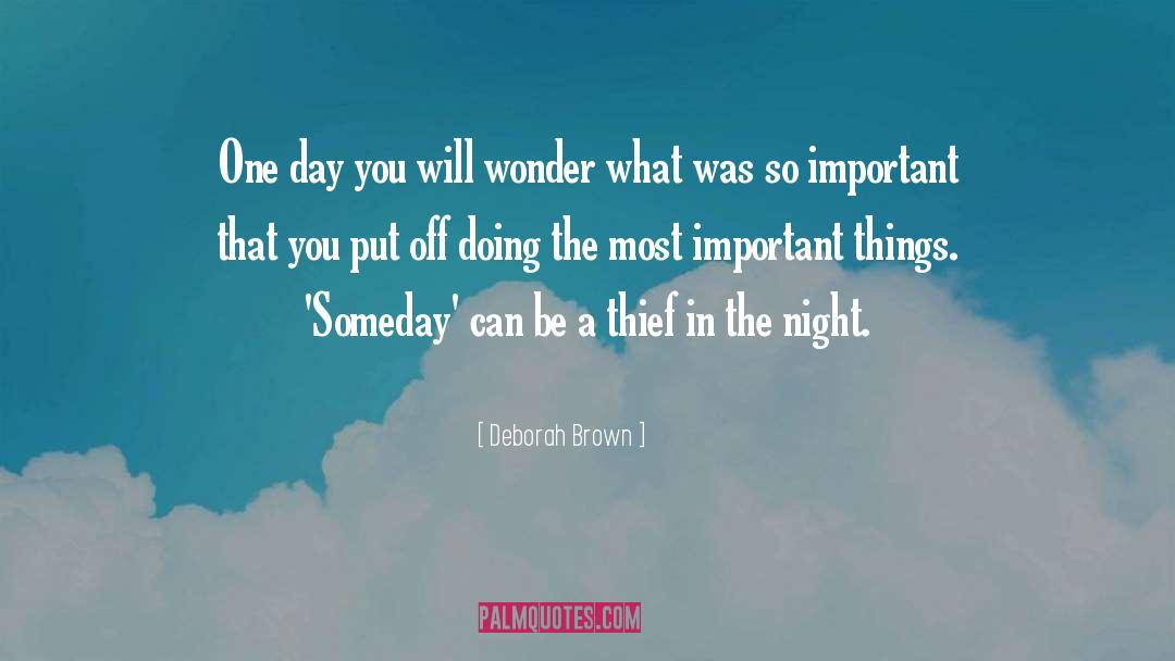 Deborah Brown Quotes: One day you will wonder