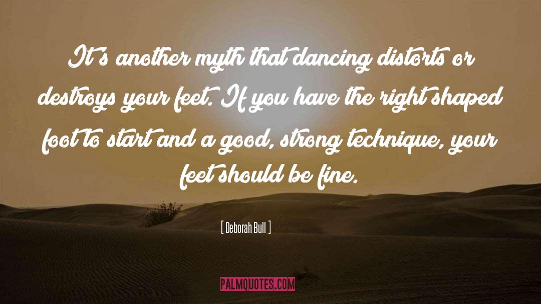 Deborah Bull Quotes: It's another myth that dancing