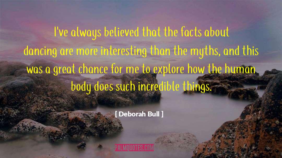 Deborah Bull Quotes: I've always believed that the