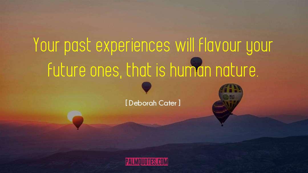 Deborah Cater Quotes: Your past experiences will flavour