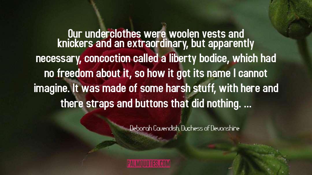 Deborah Cavendish, Duchess Of Devonshire Quotes: Our underclothes were woolen vests