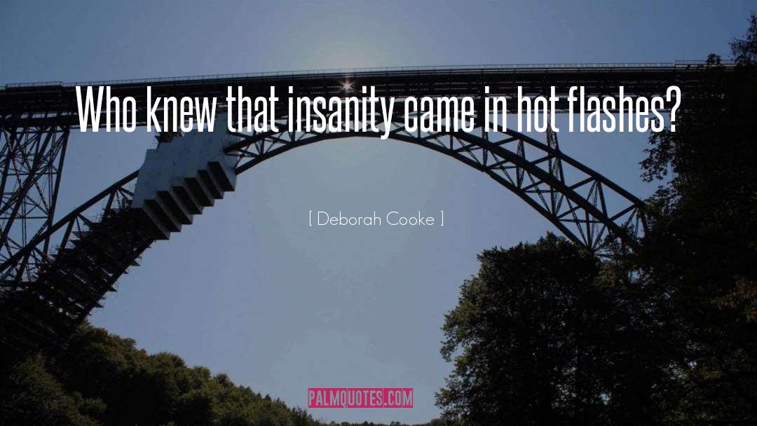 Deborah Cooke Quotes: Who knew that insanity came