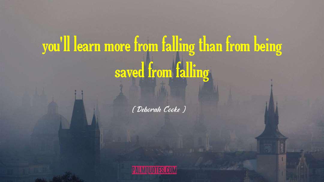 Deborah Cooke Quotes: you'll learn more from falling