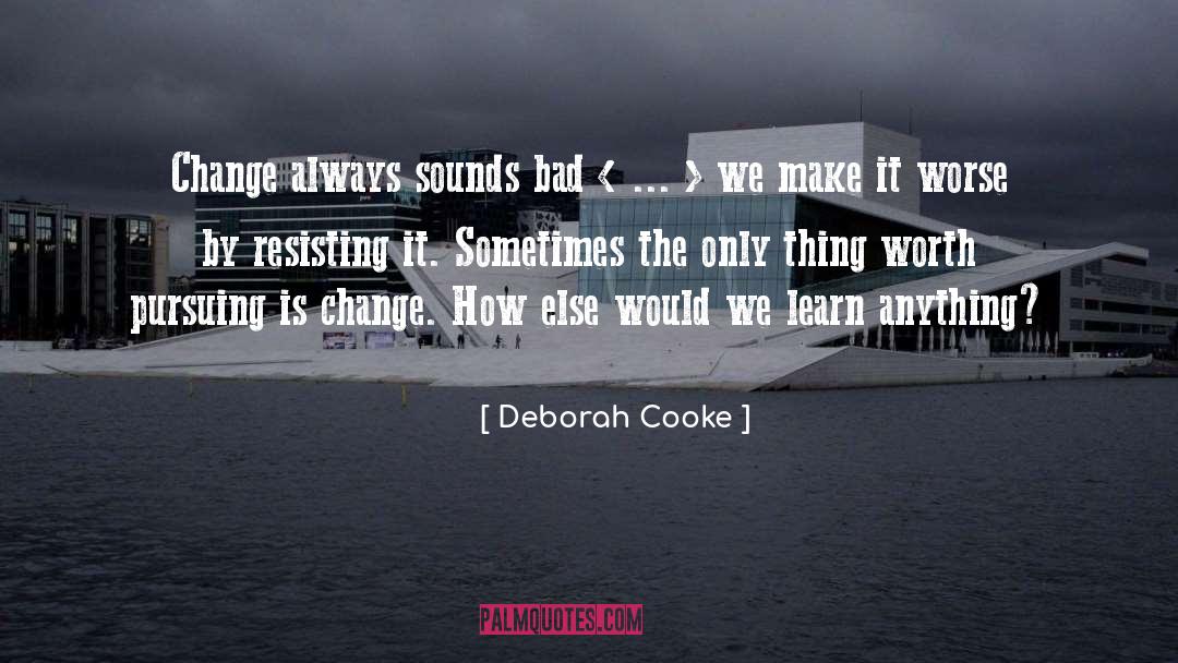 Deborah Cooke Quotes: Change always sounds bad <