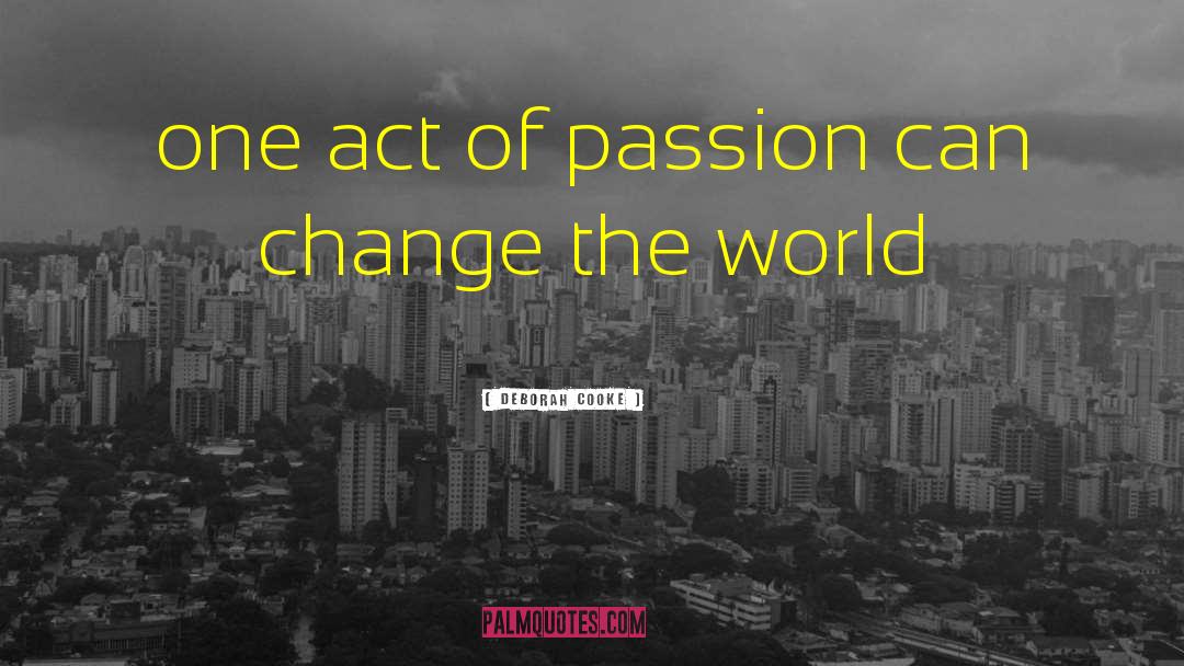 Deborah Cooke Quotes: one act of passion can