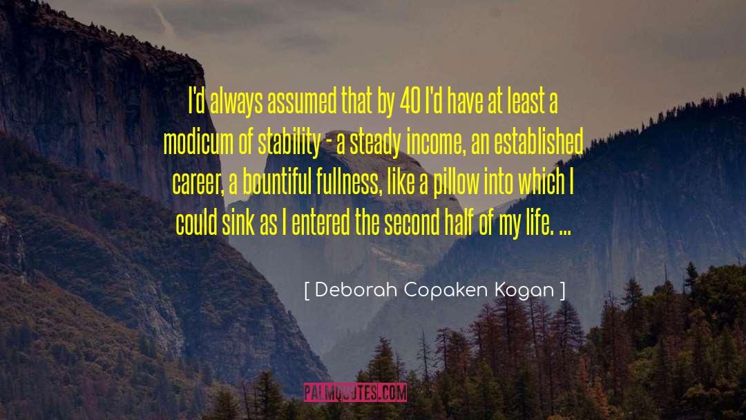 Deborah Copaken Kogan Quotes: I'd always assumed that by