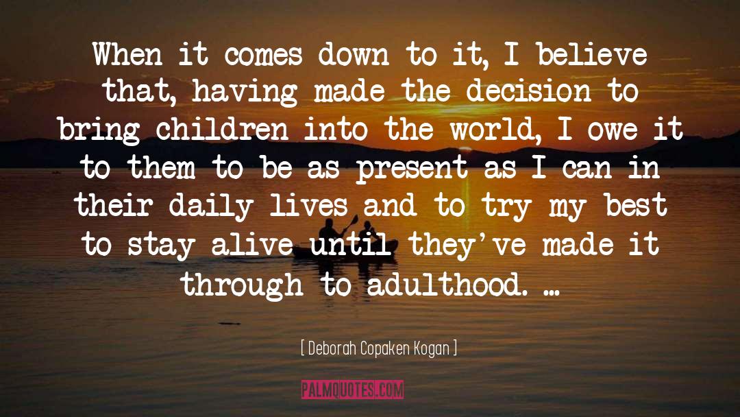 Deborah Copaken Kogan Quotes: When it comes down to