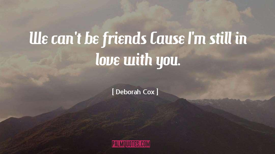 Deborah Cox Quotes: We can't be friends Cause