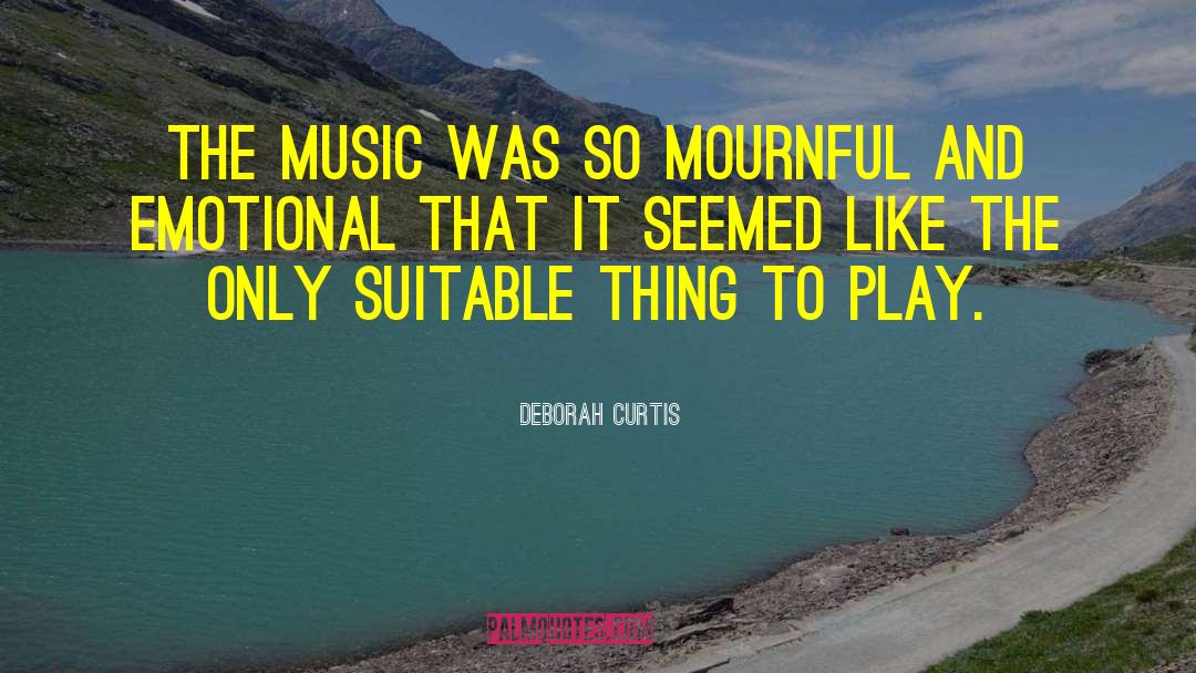 Deborah Curtis Quotes: The music was so mournful