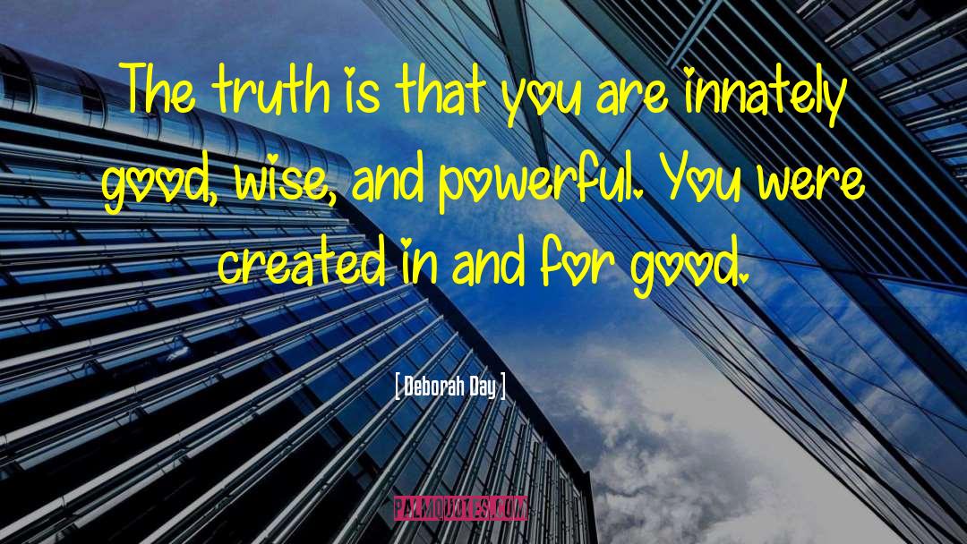 Deborah Day Quotes: The truth is that you