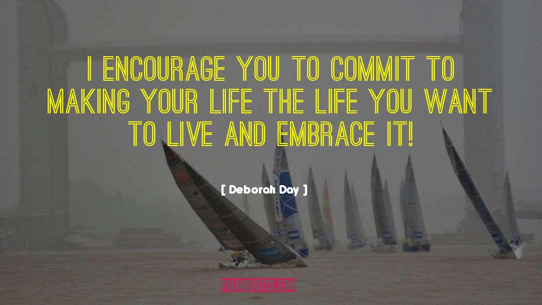 Deborah Day Quotes: I encourage you to commit