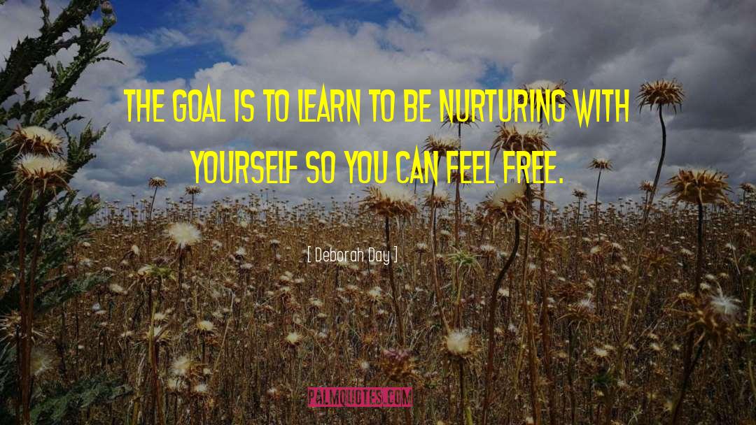 Deborah Day Quotes: The goal is to learn