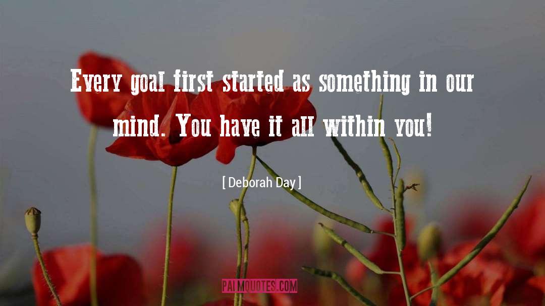 Deborah Day Quotes: Every goal first started as