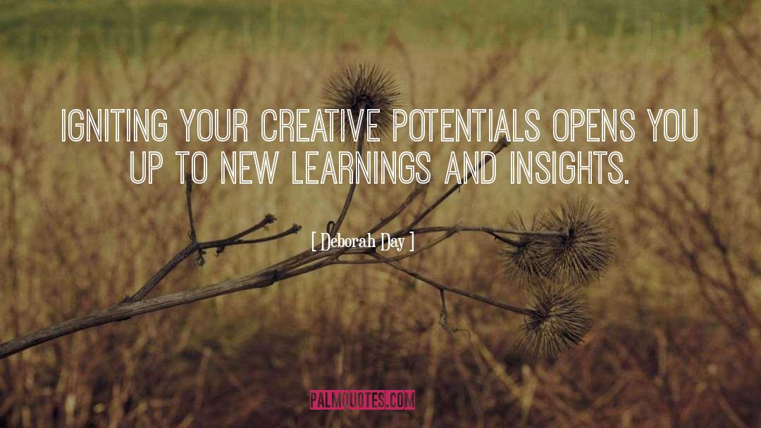 Deborah Day Quotes: Igniting your creative potentials opens