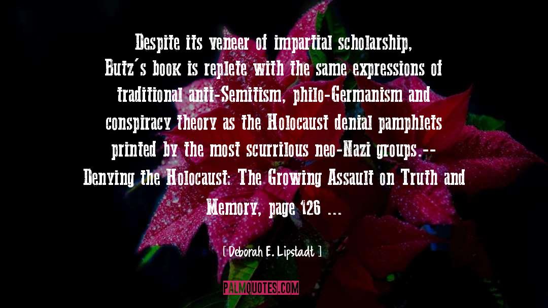 Deborah E. Lipstadt Quotes: Despite its veneer of impartial