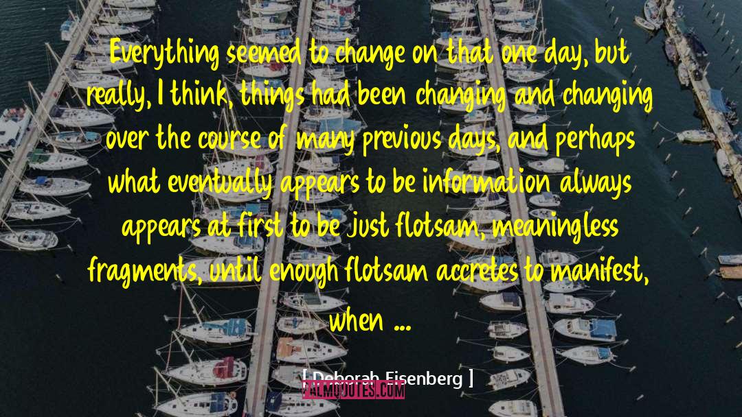 Deborah Eisenberg Quotes: Everything seemed to change on