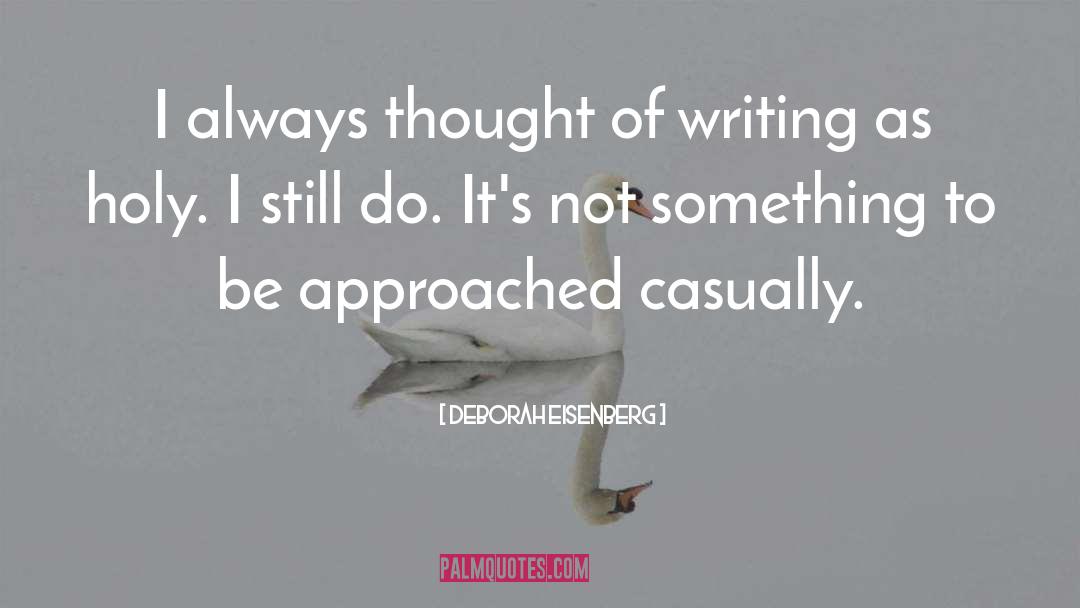 Deborah Eisenberg Quotes: I always thought of writing