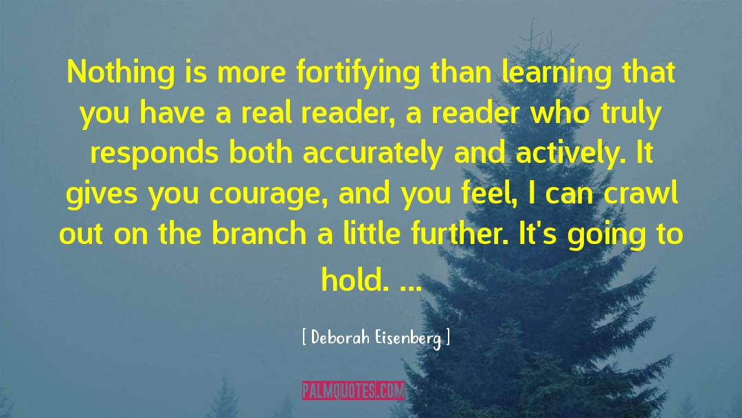 Deborah Eisenberg Quotes: Nothing is more fortifying than
