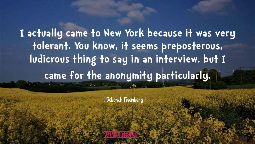 Deborah Eisenberg Quotes: I actually came to New