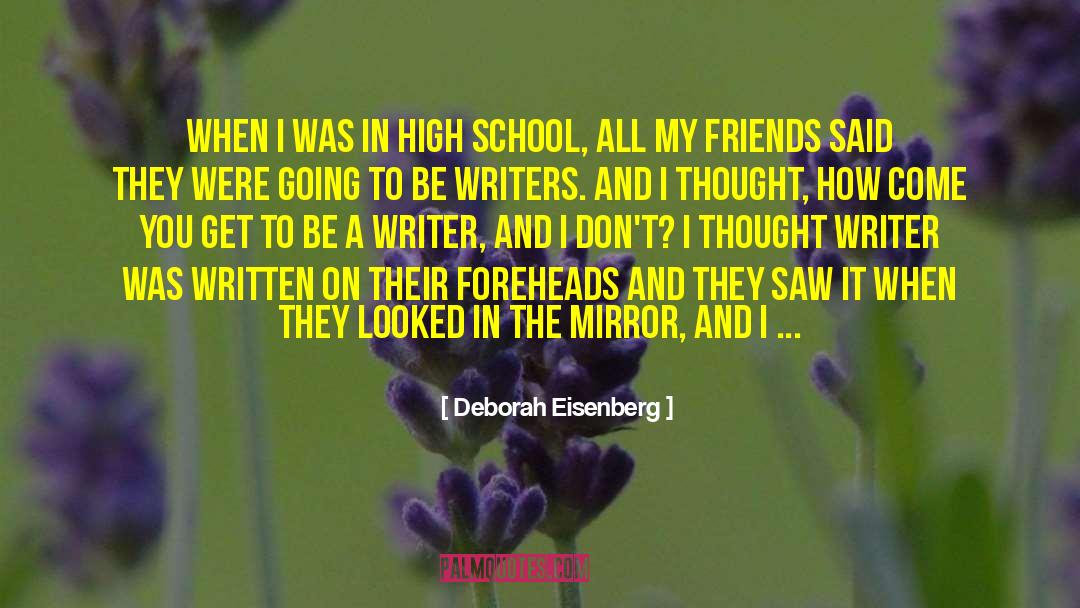 Deborah Eisenberg Quotes: When I was in high