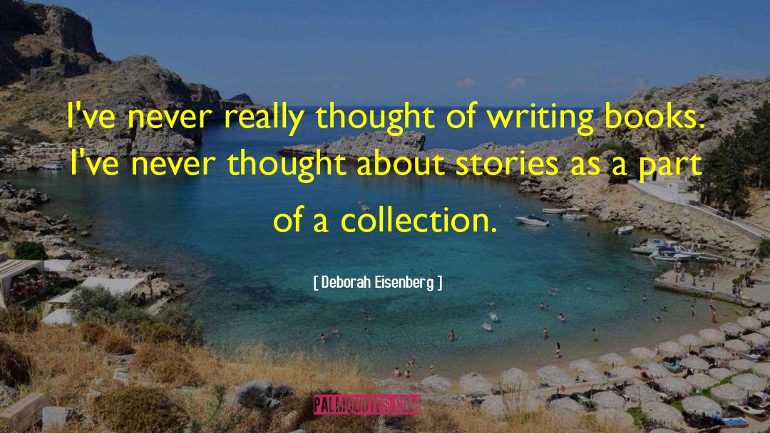 Deborah Eisenberg Quotes: I've never really thought of