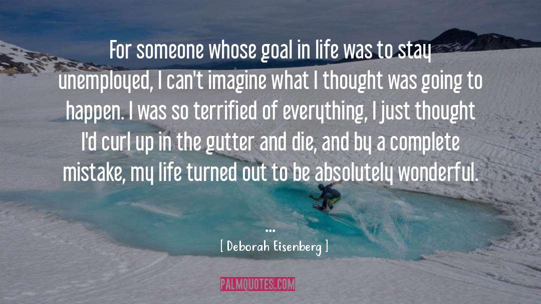 Deborah Eisenberg Quotes: For someone whose goal in