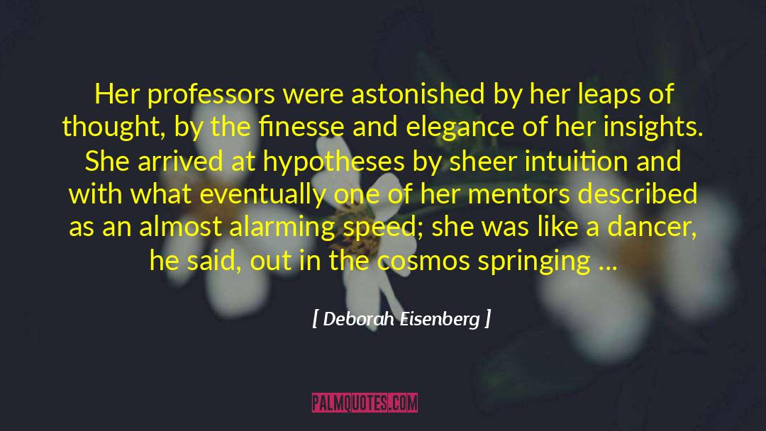 Deborah Eisenberg Quotes: Her professors were astonished by
