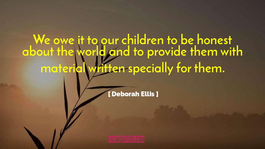 Deborah Ellis Quotes: We owe it to our