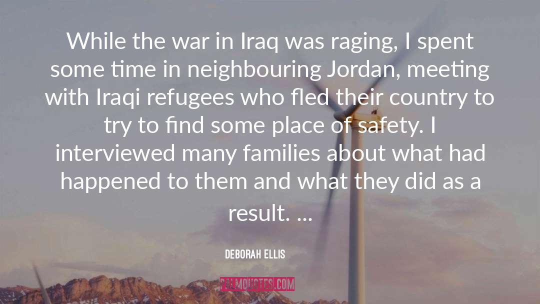 Deborah Ellis Quotes: While the war in Iraq