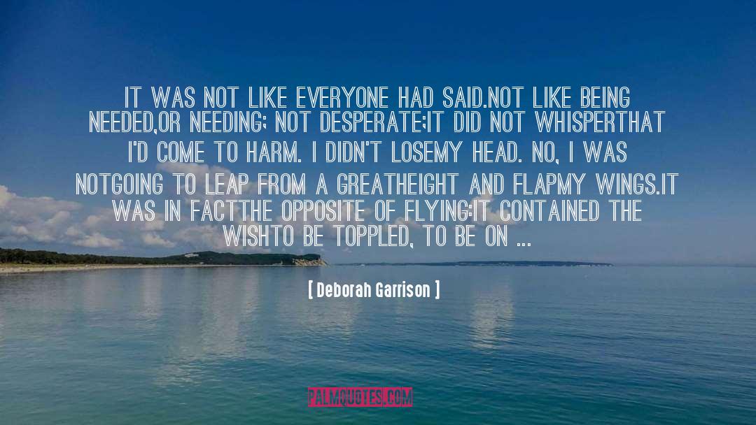 Deborah Garrison Quotes: It was not like everyone