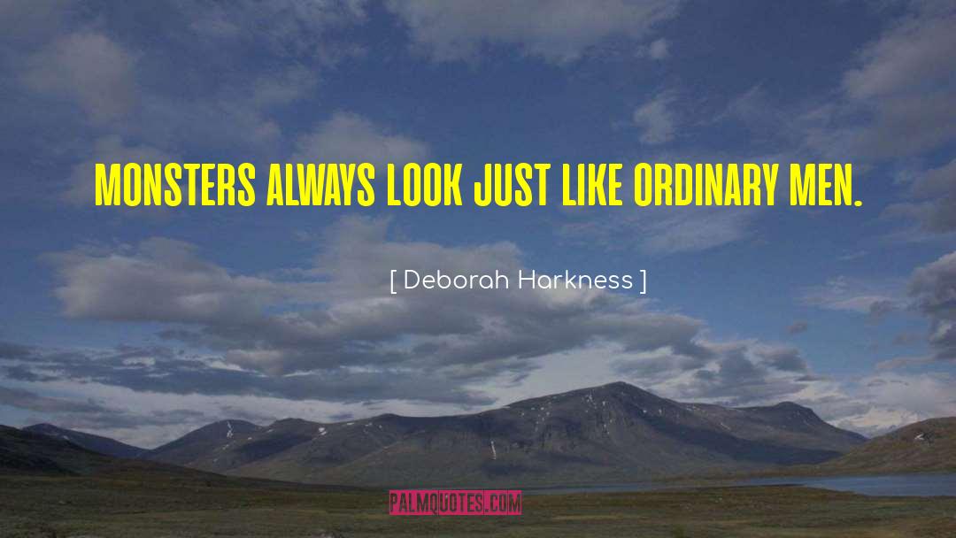 Deborah Harkness Quotes: monsters always look just like