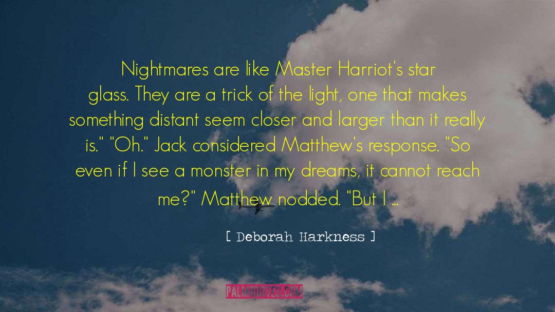 Deborah Harkness Quotes: Nightmares are like Master Harriot's