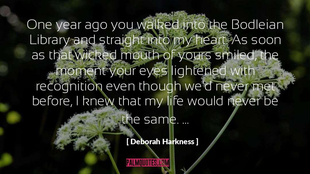 Deborah Harkness Quotes: One year ago you walked