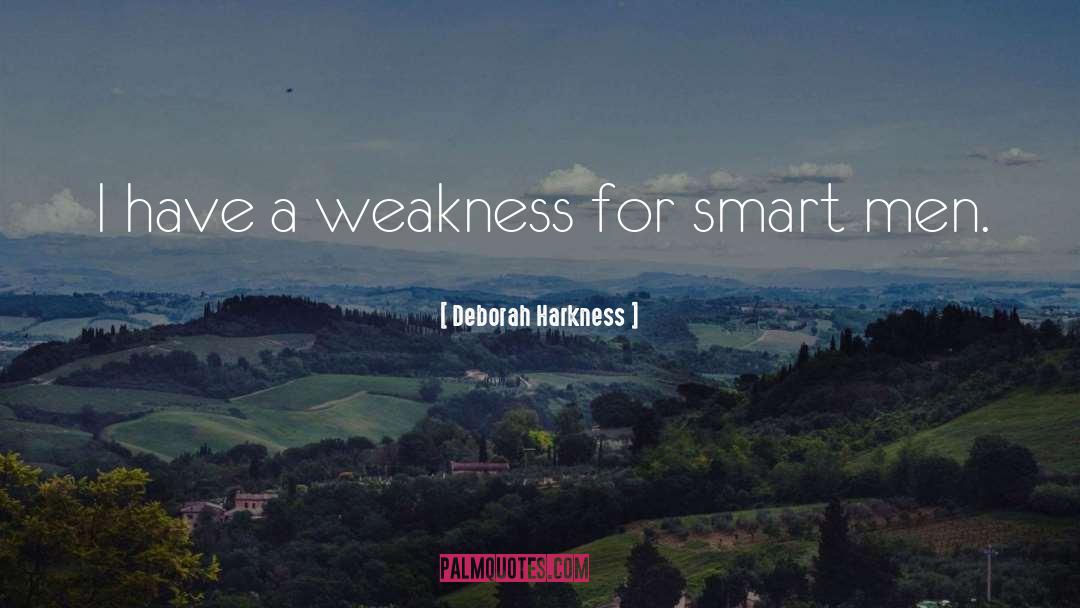 Deborah Harkness Quotes: I have a weakness for