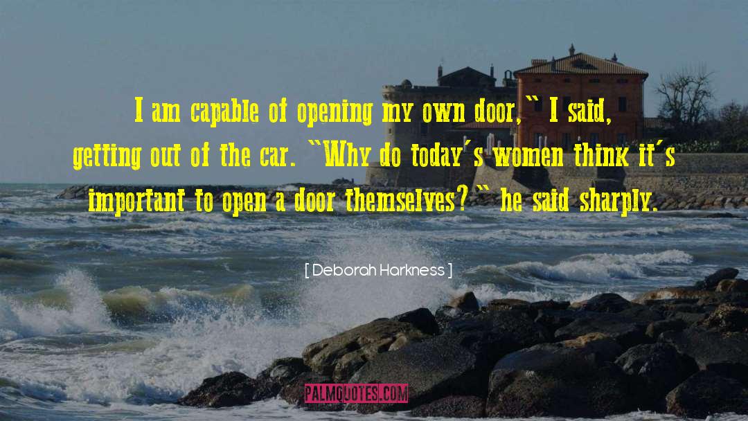 Deborah Harkness Quotes: I am capable of opening