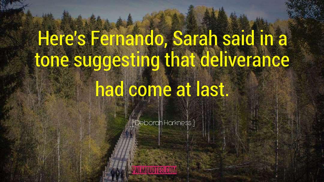 Deborah Harkness Quotes: Here's Fernando, Sarah said in