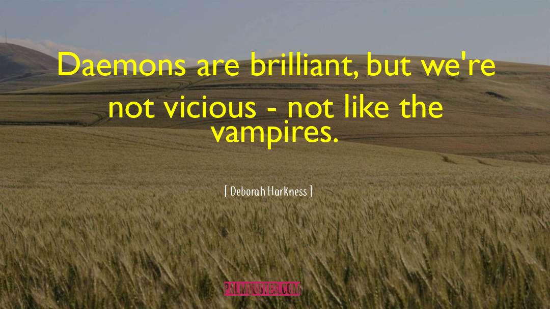 Deborah Harkness Quotes: Daemons are brilliant, but we're