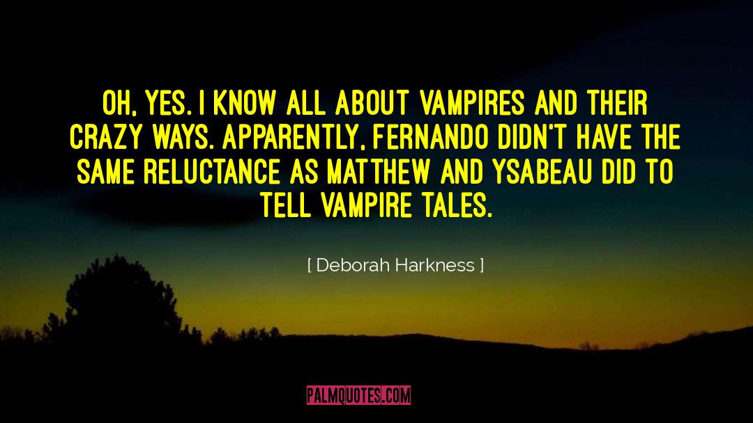 Deborah Harkness Quotes: Oh, yes. I know all
