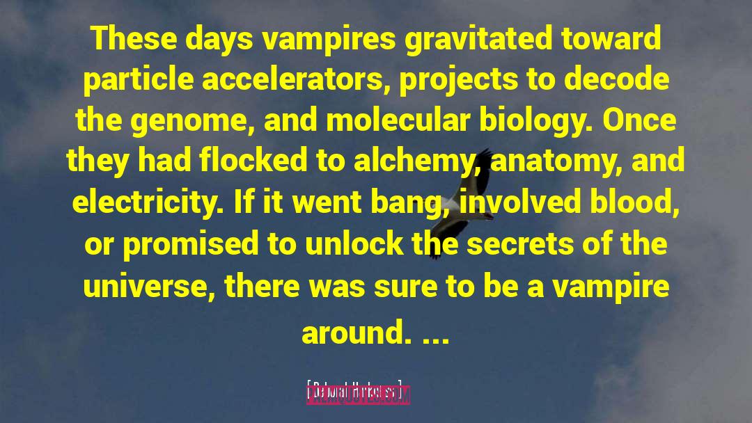 Deborah Harkness Quotes: These days vampires gravitated toward