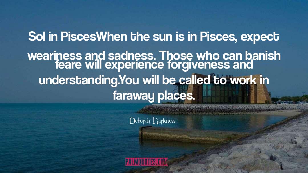 Deborah Harkness Quotes: Sol in Pisces<br /><br />When