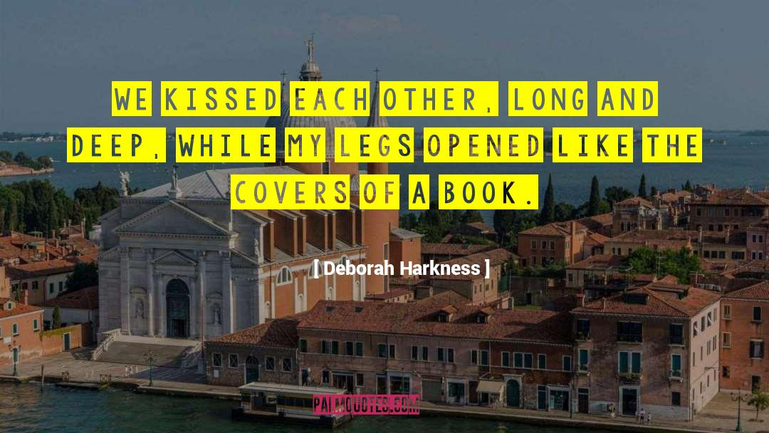 Deborah Harkness Quotes: We kissed each other, long