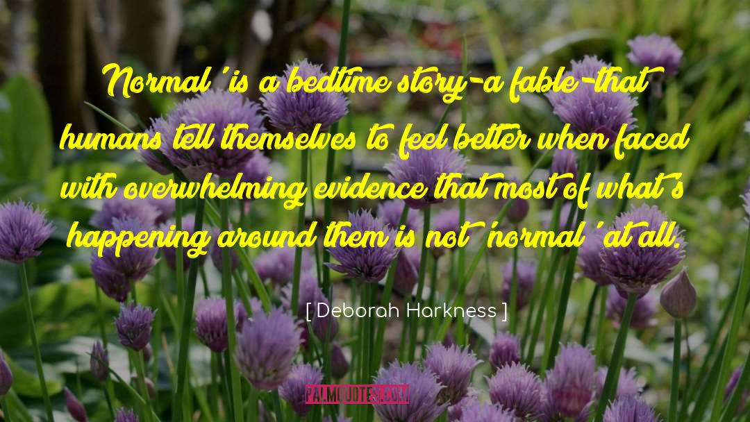 Deborah Harkness Quotes: Normal' is a bedtime story-a