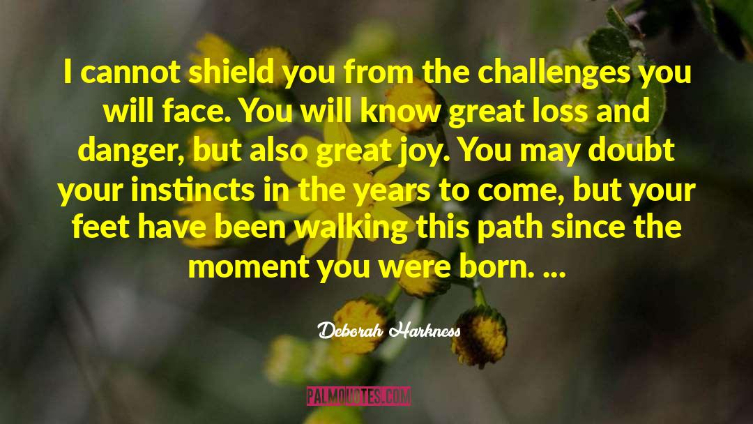 Deborah Harkness Quotes: I cannot shield you from