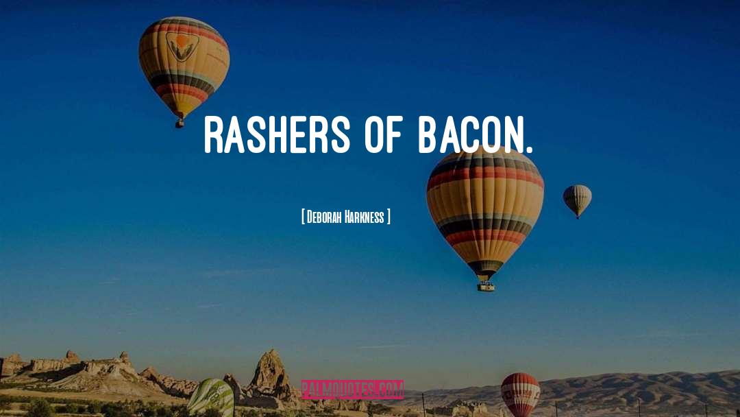 Deborah Harkness Quotes: rashers of bacon.