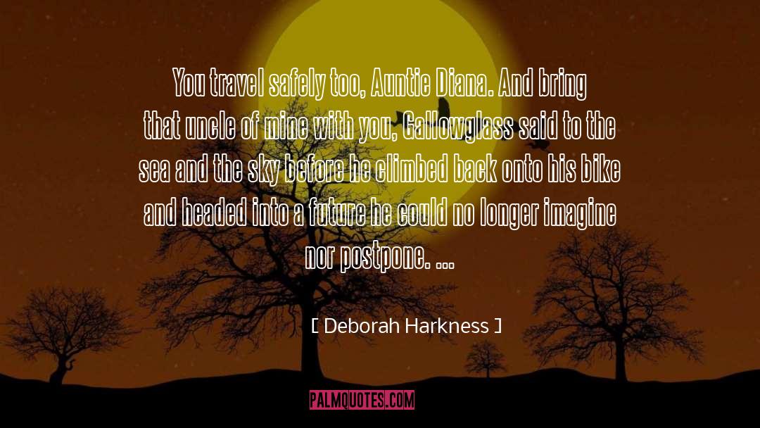 Deborah Harkness Quotes: You travel safely too, Auntie