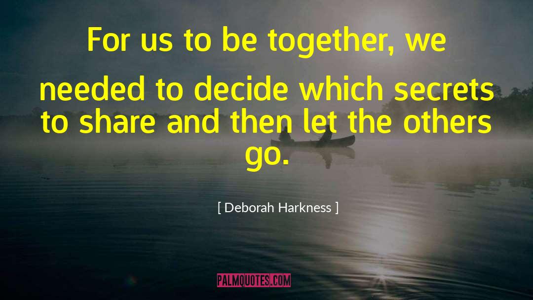 Deborah Harkness Quotes: For us to be together,