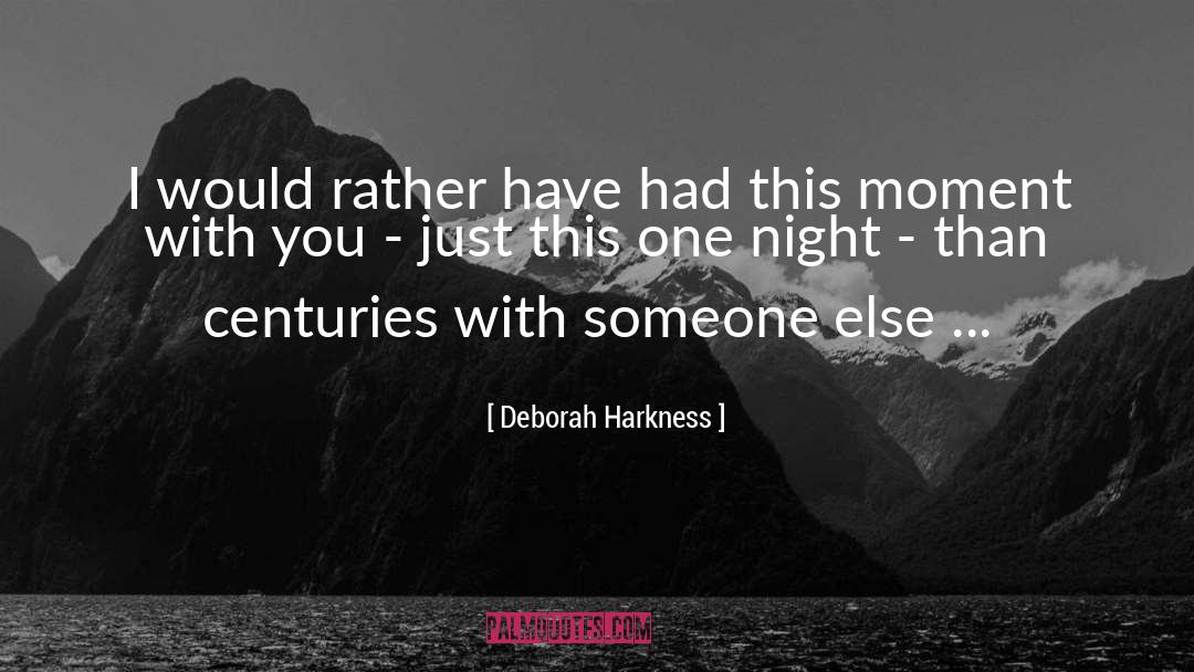 Deborah Harkness Quotes: I would rather have had
